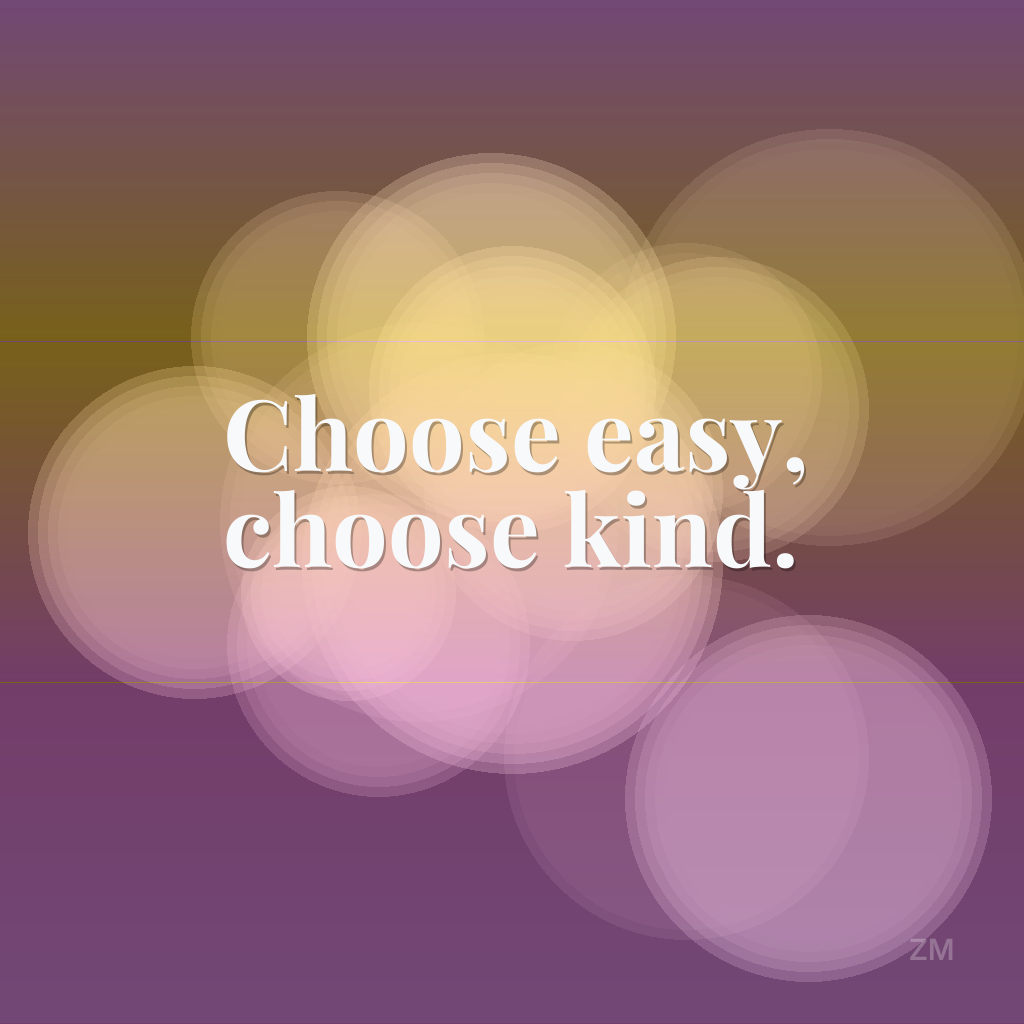 Choose Easy, Choose Kind